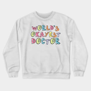 World's Okayest Doctor Gift Idea Crewneck Sweatshirt